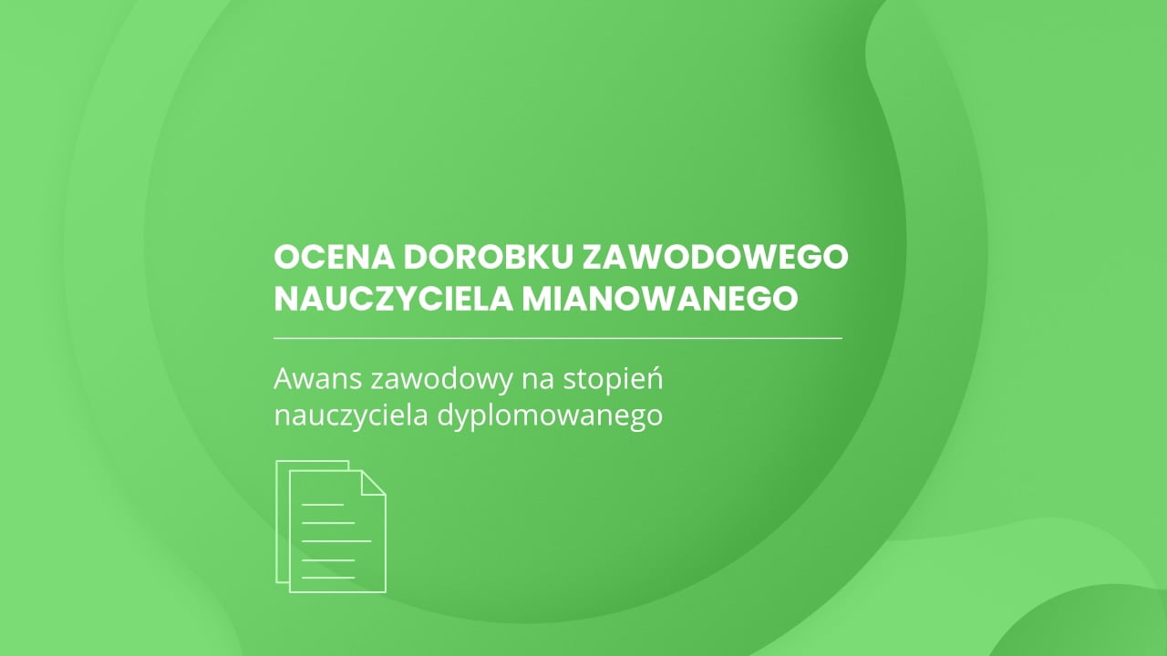 Ocena dorobku zawodowego nauczyciela mianowanego - Lepsza Strona Edukacji