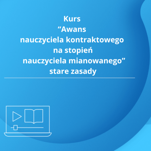 Kurs "Awans nauczyciela kontraktowego na stopień nauczyciela mianowanego" wg starych zasad