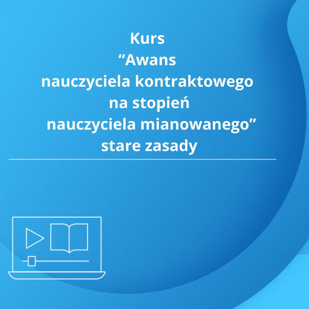 Kurs „Awans nauczyciela kontraktowego na stopień nauczyciela mianowanego” wg starych zasad