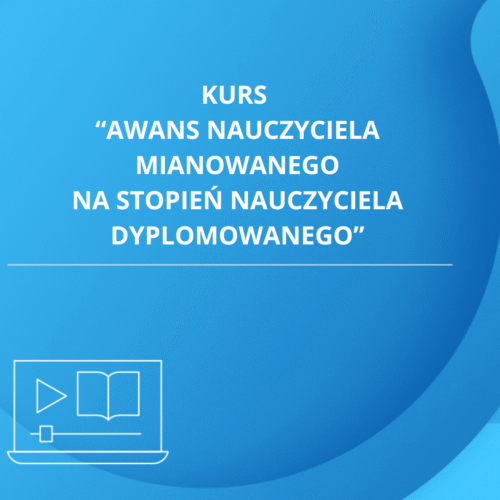 Kurs "Awans zawodowy nauczyciela mianowanego na stopień nauczyciela dyplomowanego"