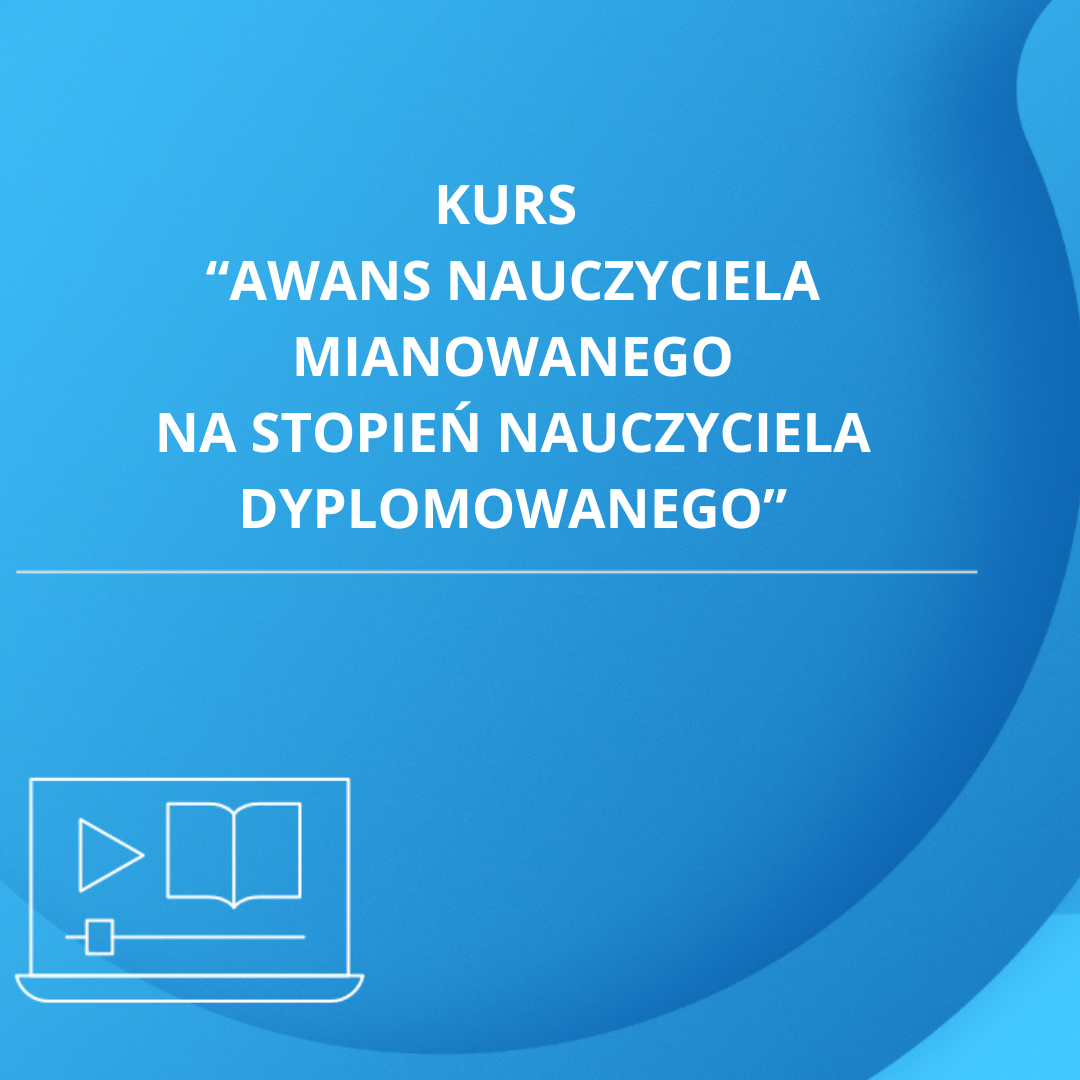 Kurs „Awans zawodowy nauczyciela mianowanego na stopień nauczyciela dyplomowanego”
