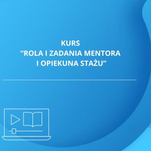 kurs "Rola i zadania mentora i opiekuna stażu"