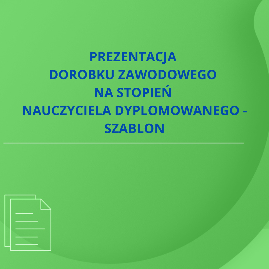 Prezentacja dorobku zawodowego na stopień nauczyciela dyplomowanego – szablon