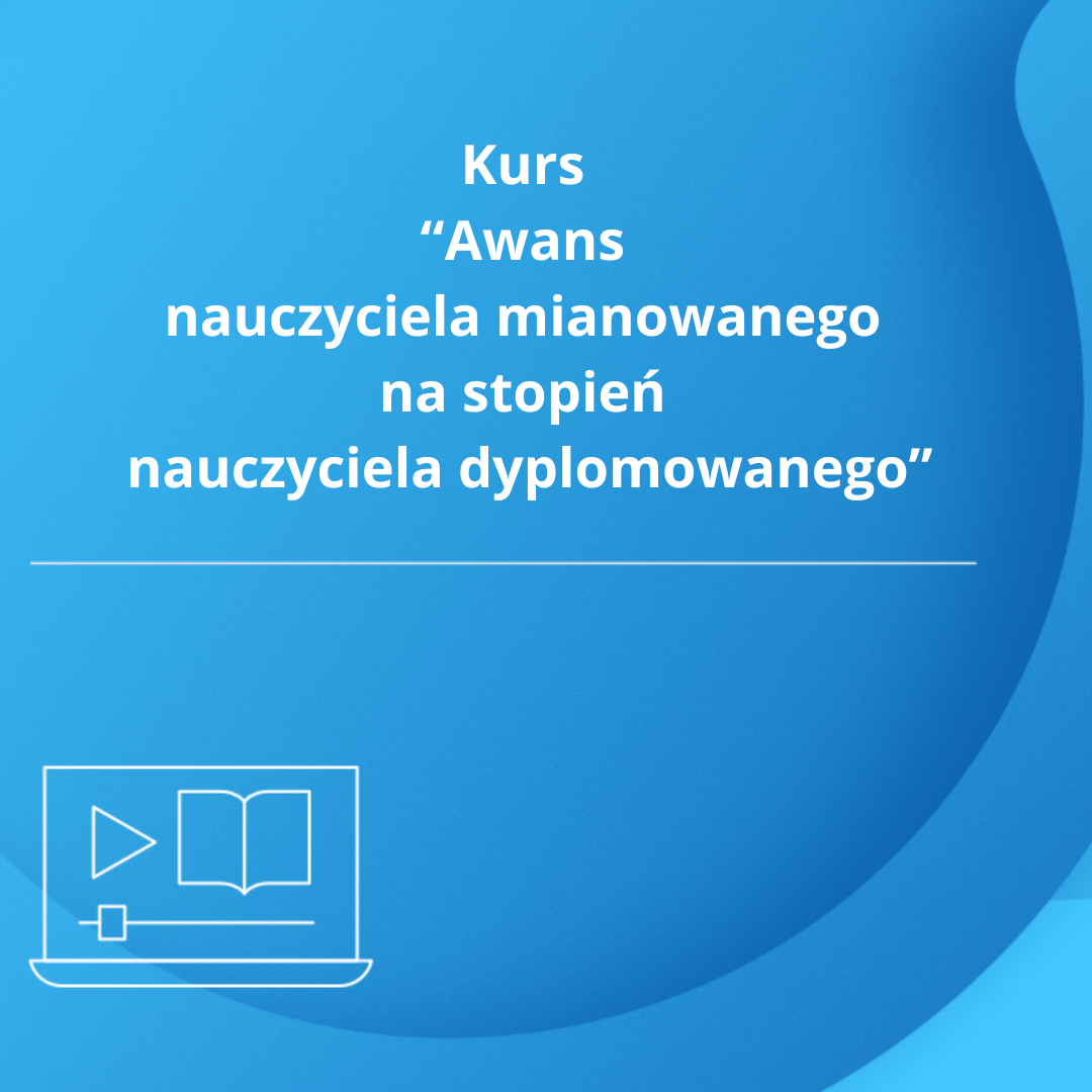 Kurs „Awans nauczyciela mianowanego na stopień nauczyciela dyplomowanego”